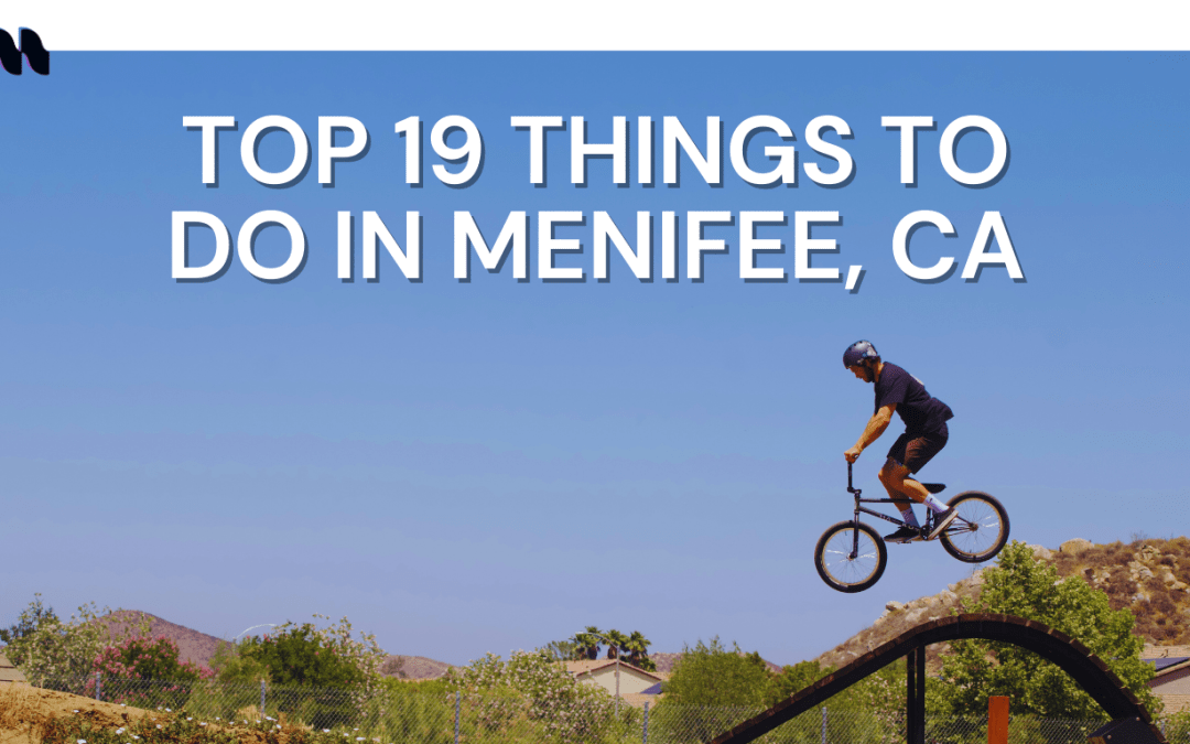 Things to do in Menifee, CA | From A Long-Term Resident